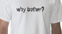 Why Bother Why Not Shirt