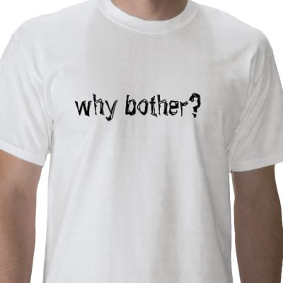 Why Bother Why Not Shirt